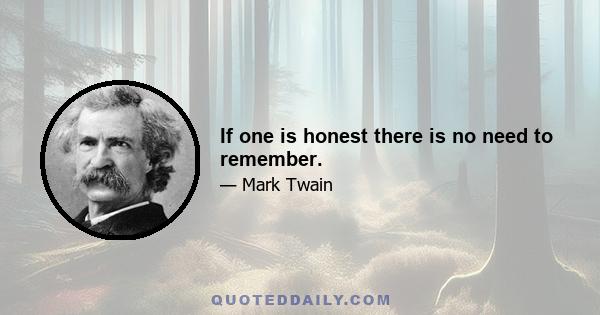If one is honest there is no need to remember.
