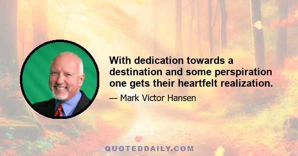 With dedication towards a destination and some perspiration one gets their heartfelt realization.