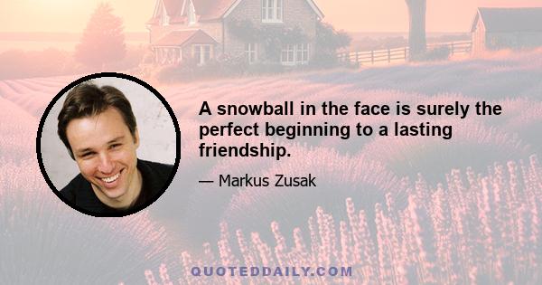 A snowball in the face is surely the perfect beginning to a lasting friendship.