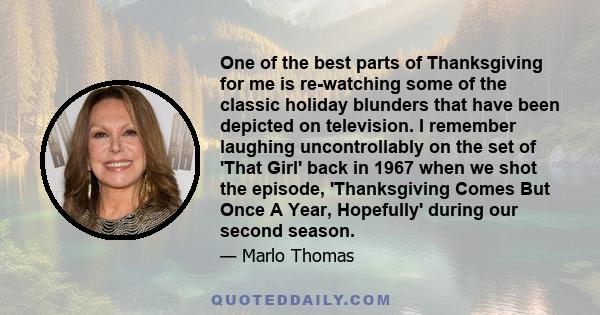 One of the best parts of Thanksgiving for me is re-watching some of the classic holiday blunders that have been depicted on television. I remember laughing uncontrollably on the set of 'That Girl' back in 1967 when we