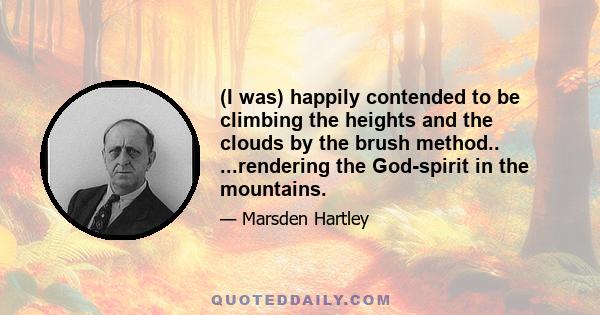 (I was) happily contended to be climbing the heights and the clouds by the brush method.. ...rendering the God-spirit in the mountains.