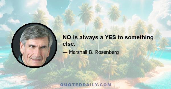 NO is always a YES to something else.