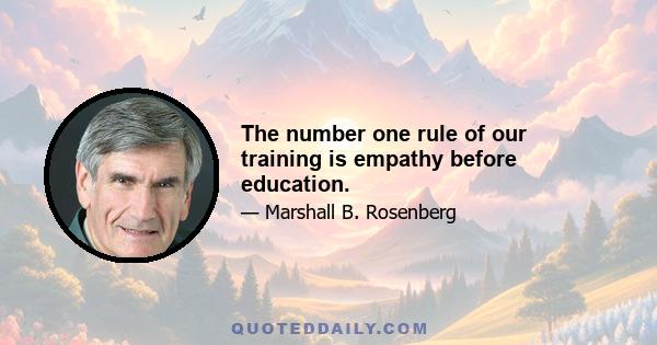 The number one rule of our training is empathy before education.