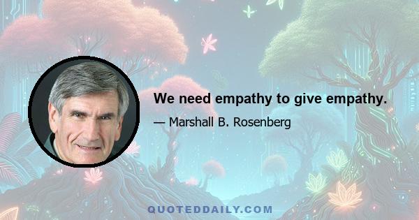 We need empathy to give empathy.