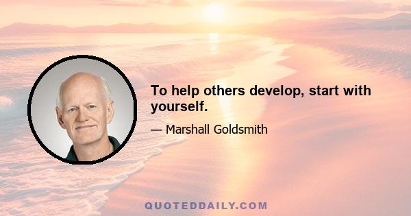 To help others develop, start with yourself.