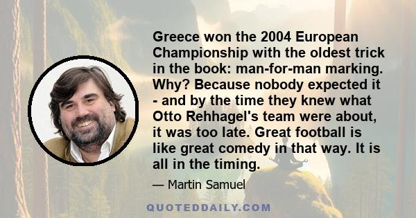 Greece won the 2004 European Championship with the oldest trick in the book: man-for-man marking. Why? Because nobody expected it - and by the time they knew what Otto Rehhagel's team were about, it was too late. Great