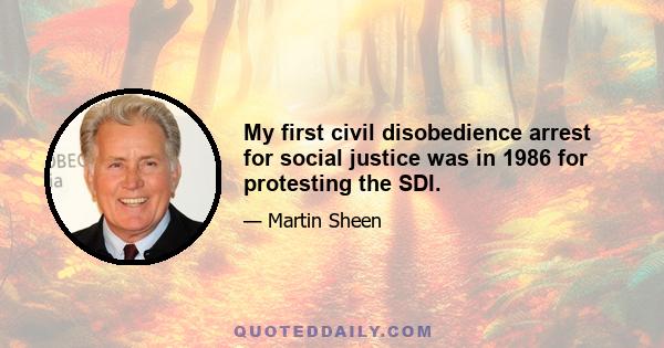 My first civil disobedience arrest for social justice was in 1986 for protesting the SDI.