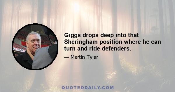 Giggs drops deep into that Sheringham position where he can turn and ride defenders.