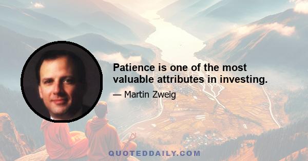 Patience is one of the most valuable attributes in investing.