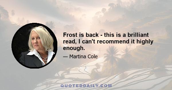 Frost is back - this is a brilliant read, I can't recommend it highly enough.