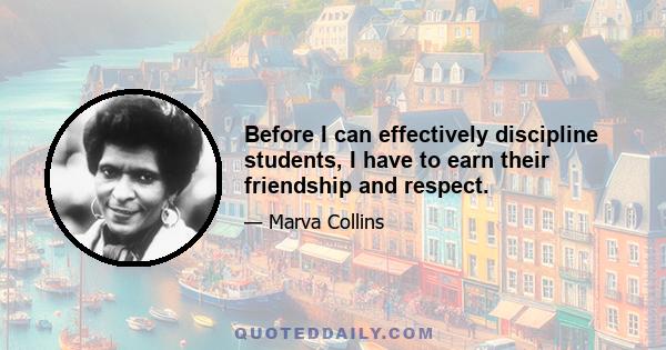 Before I can effectively discipline students, I have to earn their friendship and respect.