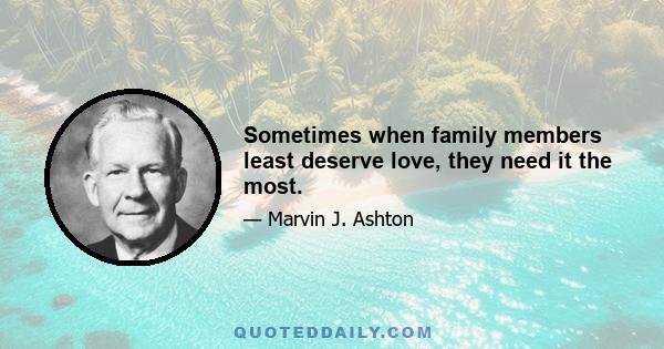 Sometimes when family members least deserve love, they need it the most.