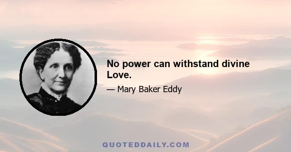 No power can withstand divine Love.