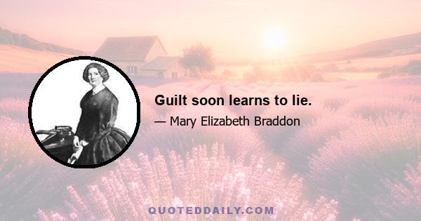 Guilt soon learns to lie.