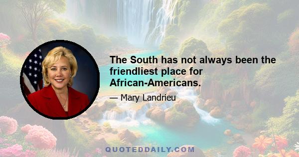 The South has not always been the friendliest place for African-Americans.