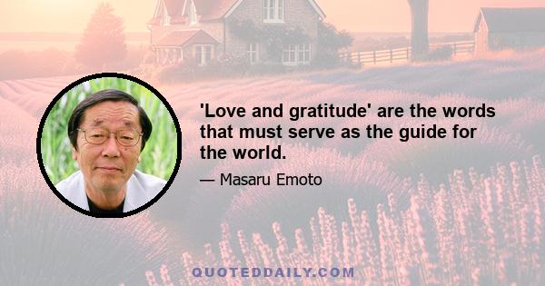 'Love and gratitude' are the words that must serve as the guide for the world.