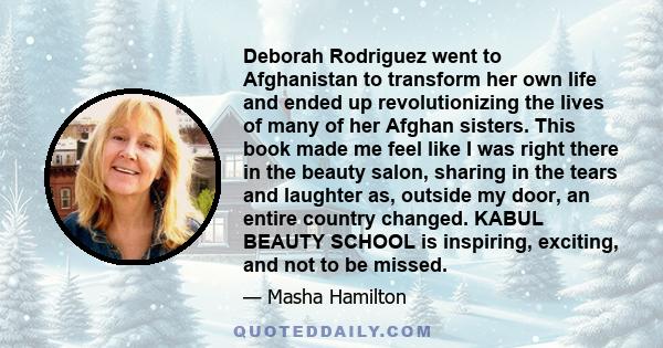 Deborah Rodriguez went to Afghanistan to transform her own life and ended up revolutionizing the lives of many of her Afghan sisters. This book made me feel like I was right there in the beauty salon, sharing in the