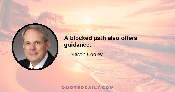 A blocked path also offers guidance.