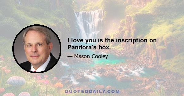 I love you is the inscription on Pandora's box.