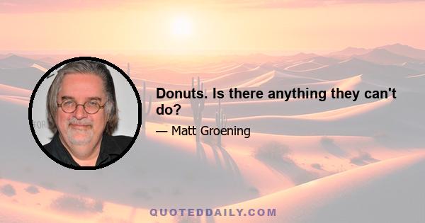 Donuts. Is there anything they can't do?