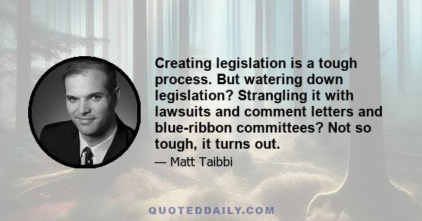 Creating legislation is a tough process. But watering down legislation? Strangling it with lawsuits and comment letters and blue-ribbon committees? Not so tough, it turns out.