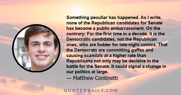 Something peculiar has happened. As I write, none of the Republican candidates for Senate has become a public embarrassment. On the contrary: For the first time in a decade, it is the Democratic candidates, not the