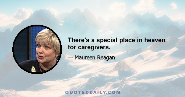 There's a special place in heaven for caregivers.