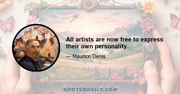 All artists are now free to express their own personality.