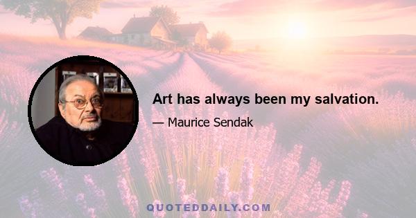 Art has always been my salvation.