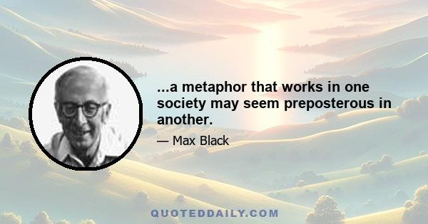 ...a metaphor that works in one society may seem preposterous in another.