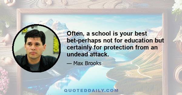 Often, a school is your best bet-perhaps not for education but certainly for protection from an undead attack.