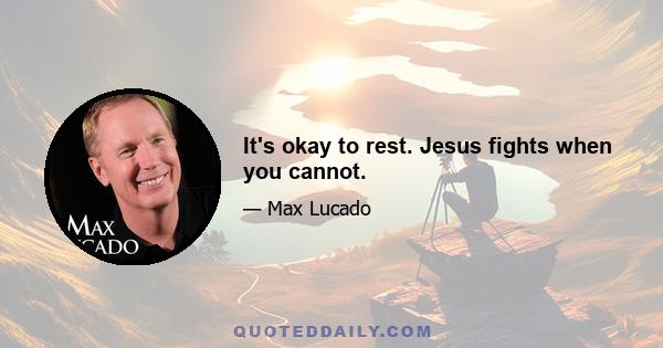 It's okay to rest. Jesus fights when you cannot.