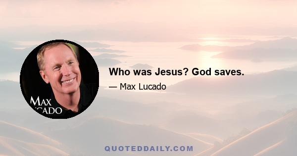 Who was Jesus? God saves.