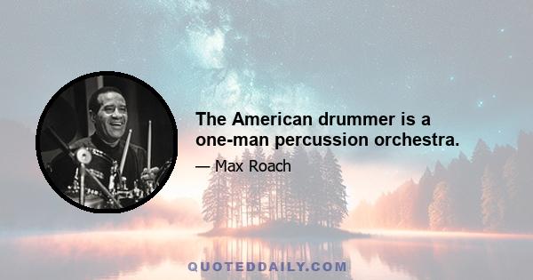 The American drummer is a one-man percussion orchestra.