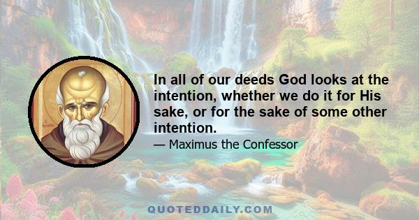 In all of our deeds God looks at the intention, whether we do it for His sake, or for the sake of some other intention.