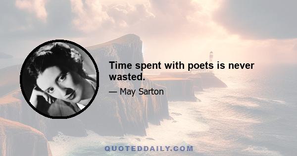 Time spent with poets is never wasted.