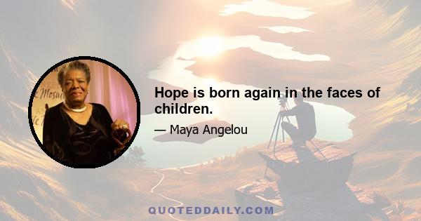 Hope is born again in the faces of children.