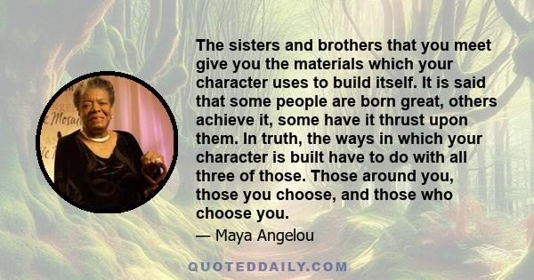 The sisters and brothers that you meet give you the materials which your character uses to build itself. It is said that some people are born great, others achieve it, some have it thrust upon them. In truth, the ways