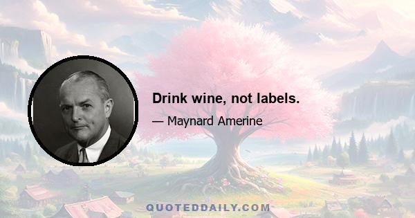 Drink wine, not labels.