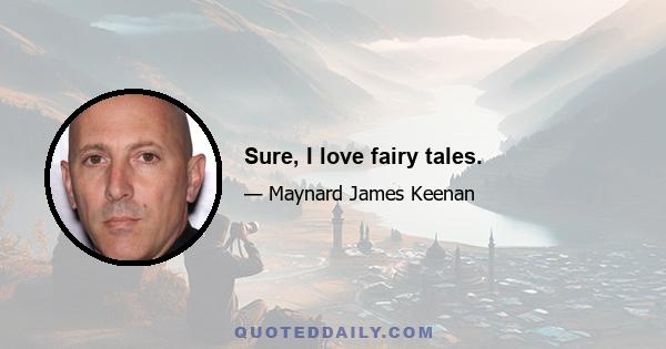Sure, I love fairy tales.