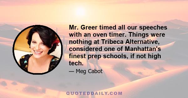 Mr. Greer timed all our speeches with an oven timer. Things were nothing at Tribeca Alternative, considered one of Manhattan's finest prep schools, if not high tech.