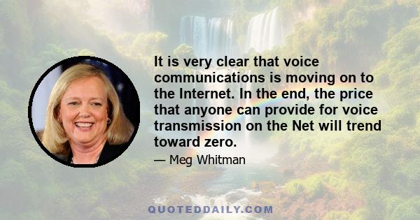 It is very clear that voice communications is moving on to the Internet. In the end, the price that anyone can provide for voice transmission on the Net will trend toward zero.