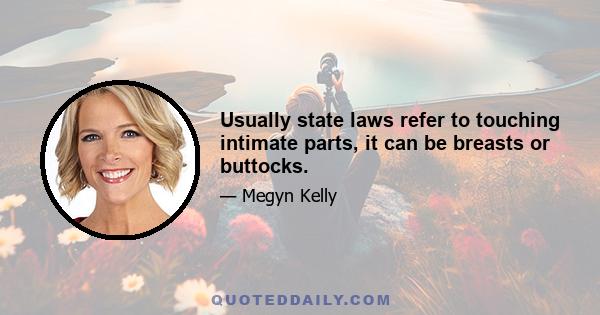 Usually state laws refer to touching intimate parts, it can be breasts or buttocks.