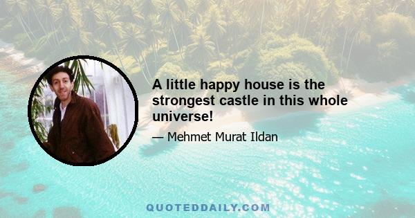 A little happy house is the strongest castle in this whole universe!