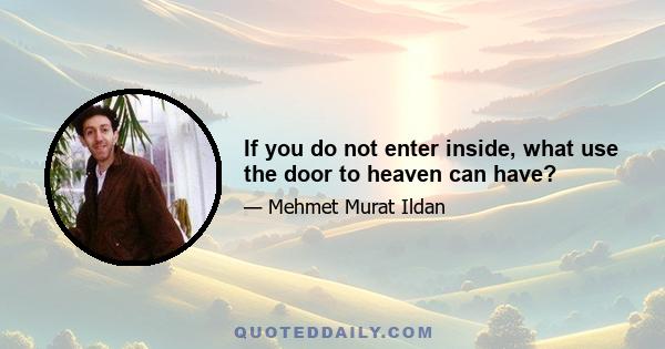 If you do not enter inside, what use the door to heaven can have?