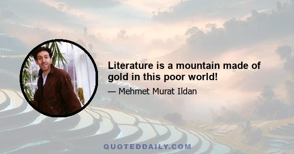 Literature is a mountain made of gold in this poor world!