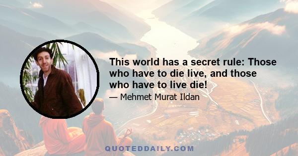 This world has a secret rule: Those who have to die live, and those who have to live die!