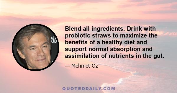Blend all ingredients. Drink with probiotic straws to maximize the benefits of a healthy diet and support normal absorption and assimilation of nutrients in the gut.