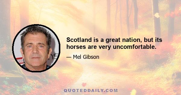 Scotland is a great nation, but its horses are very uncomfortable.