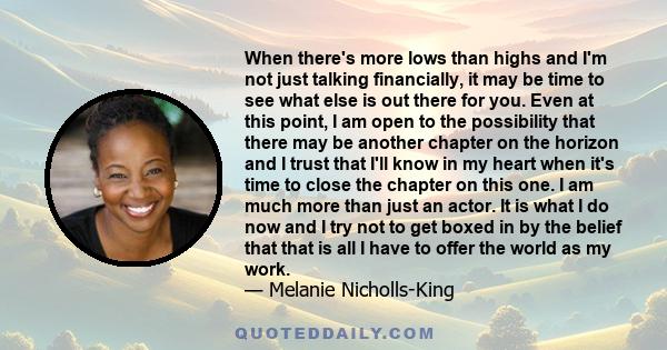 When there's more lows than highs and I'm not just talking financially, it may be time to see what else is out there for you. Even at this point, I am open to the possibility that there may be another chapter on the